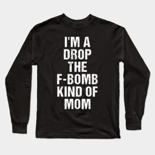 Funny Womens TShirt | I'm A Drop The F-Bomb Kind of Mom Long Sleeve T-Shirt